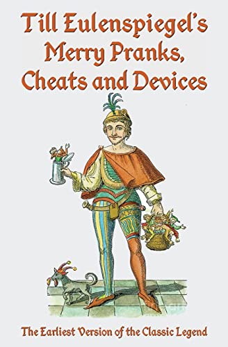 Till Eulenspiegel's Merry Pranks, Cheats, and Devices: The Earliest Version of the Classic Legend